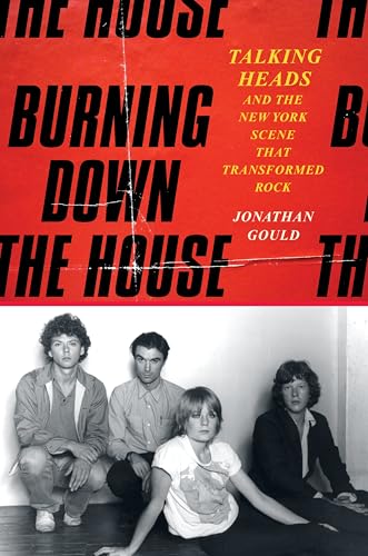 Burning Down the House: Talking Heads and the New York Scene That Transformed Rock (Hardcover)