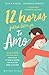 12 Horas Para Dizer Que Te Amo by Olivia Poulet