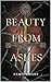 Beauty from Ashes (Beauty From Ashes #1)