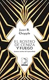 El rostro de ceniza y fuego by Juan R. Chapple El rostro de ceniza y fuego by Juan R. Chapple