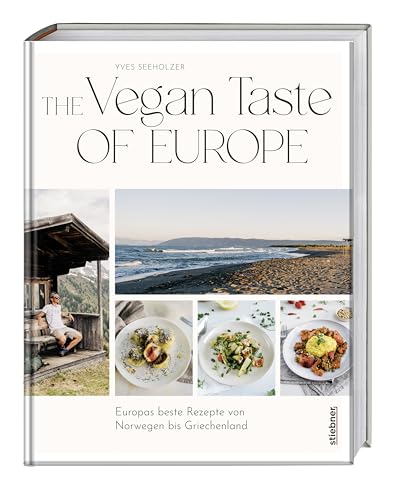 The Vegan Taste of Europe: Europas beste Rezepte von Norwegen bis Griechenland. Das Kochbuch für die vegane Ernährung mit abwechslungsreichen Rezepten. ... aus ganz Europa kochen (German Edition)