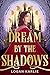Dream by the Shadows by Logan Karlie