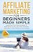 Affiliate Marketing For Beginners Made Simple  by Elizabeth Weber