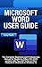 MICROSOFT WORD USER GUIDE: The Complete Beginners and Professionals Manual for Mastering Oﬃce 365 (2025 update) with Tips and Tricks on New Features & Shortcuts in Windows 12