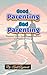 Good Parenting Bad Parentin...