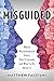 Misguided: Where Misinformation Starts, How It Spreads, and What to Do About It