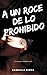 A un roce de lo prohibido (Bilogía Somos ley nº 1) (Spanish Edition)
