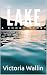 The Lake by Victoria Wallin The Lake by Victoria Wallin