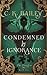 Condemned by Ignorance by C.K. Bailey