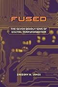 Fused: The Seven Deadly Sins of Digital Transformation