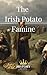 The Irish Potato Famine: An Gorta Mór (Irish History)