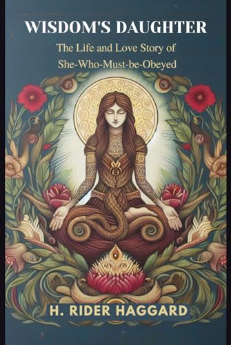 Wisdom's Daughter: The Life and Love Story of She-Who-Must-be-Obeyed
