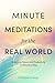 Minute Meditations for the Real World: Unlocking Peace and Productivity in Minutes a Day