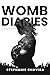 WOMB DIARIES by Stephanie Chavira