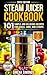 Steam Juicer Cookbook: 101 Simple and Delicious Recipes for Juices, Jams, and Syrups