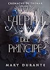 L'Alpha del principe (Cronache di Themar Vol. 2) by Mary Durante