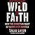 Wild Faith: How the Christian Right Is Taking Over America