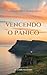 Vencendo o Pânico: Sua Jorn...