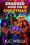 Dragged Home for Christmas by K.C. Wells