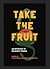 Take The Fruit by Erica Hoffmeister