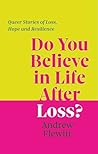 Do You Believe in Life After Loss?: Queer Stories of Loss, Hope and Resilience