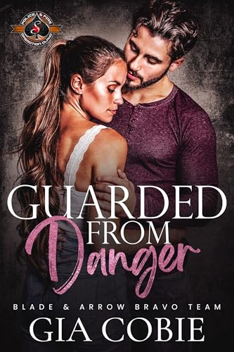 Guarded from Danger (Blade and Arrow Security Bravo Team #3: Police and Fire; Operation Alpha)