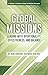 Global Missions: Leading with Intentionality, Effectiveness, and Balance (A Charles T. Crabtree School of Ministry Resource)