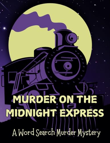 Murder on the Midnight Express: A Murder Mystery Word Search for Adults and Teens A Cozy Whodunnit (The Felix Hargrove Detective Series: Word Search Murder Mysteries)