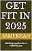 Get fit in 2025: Working to...