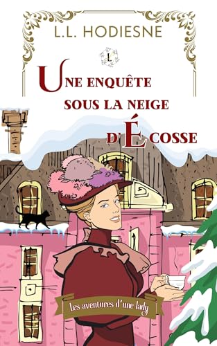 Une enquête sous la neige d’Écosse: - Les aventures d'une lady (cosy mystery au XIXème siècle) (French Edition)