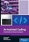 AI-Assisted Coding: A Practical Guide to Boosting Software Development with ChatGPT, GitHub Copilot, Ollama, Aider, and Beyond (Rheinwerk Computing) AI-Assisted Coding: A Practical Guide to Boosting Software Development with ChatGPT, GitHub Copilot, Ollama, Aider, and Beyond (Rheinwerk Computing)