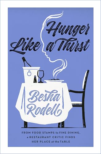 Hunger Like a Thirst: From Food Stamps to Fine Dining, a Restaurant Critic Finds Her Place at the Table (Hardcover)