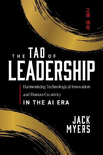 The Tao of Leadership: Harmonizing Technological Innovation and Human Creativity in the AI Era (Hardcover)