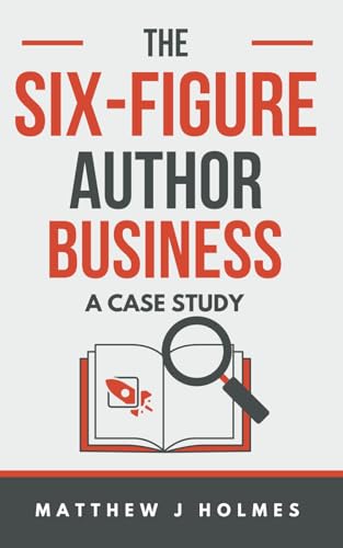 The Six-Figure Author Business: A Case Study (Paperback)