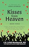Kisses from Heaven Book Three by C B Caleb Woodworth MD