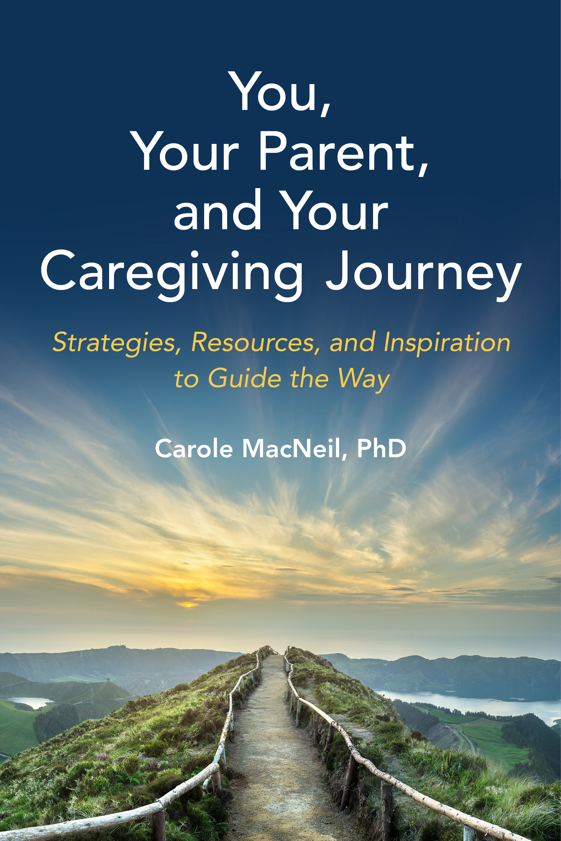 You, Your Parent, and Your Caregiving Journey: Strategies, Resources, and Inspiration to Guide the Way
