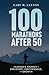 100 Marathons After 50 by Gary M. Saxton
