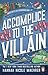 Accomplice to the Villain by Hannah Nicole Maehrer