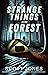 Strange Things In The Forest: Volume 1