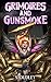 Grimoires and Gunsmoke: A P...