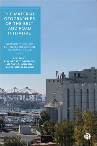 The Material Geographies of the Belt and Road Initiative: Infrastructures and Political Ecologies on the New Silk Road (Hardcover)