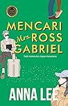 Mencari Mrs. Ross Gabriel by Anna   Lee