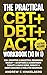 The Practical CBT + DBT + ACT Workbook (10 in 1) by Andrew C Hinkelberg