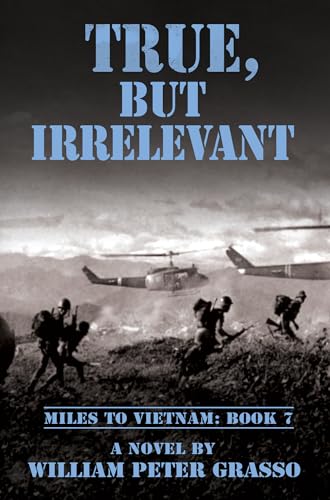 TRUE, BUT IRRELEVANT (MILES TO VIETNAM Book 7)