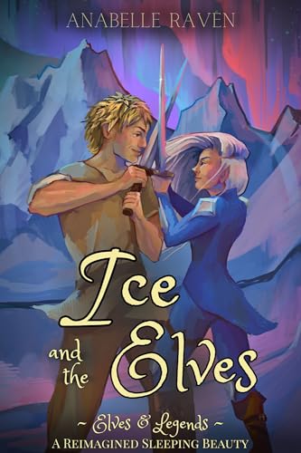 Ice and the Elves (Elves & Legends): A Reimagined Sleeping Beauty