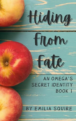 Hiding from Fate (An Omega's Secret Identity, #1)
