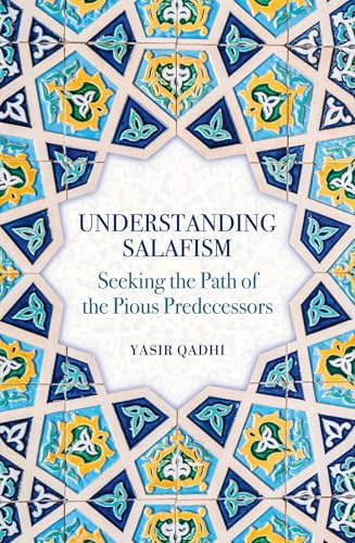 Understanding Salafism: Seeking the Path of the Pious Predecessors (Oneworld)