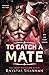 To Catch a Mate by Camryn Rhys