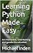 Learning Python Made Easy: An interactive, entertaining and gentle introduction