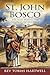ST. JOHN BOSCO: The Man Beh...